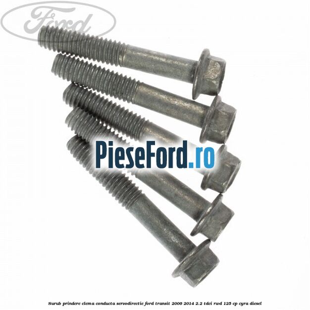 Surub prindere clema conducta servodirectie Ford Transit 2006-2014 2.2 TDCi RWD 125 cp CYRA diesel