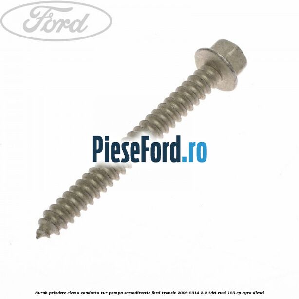 Surub prindere clema conducta tur pompa servodirectie Ford Transit 2006-2014 2.2 TDCi RWD 125 cp CYRA diesel