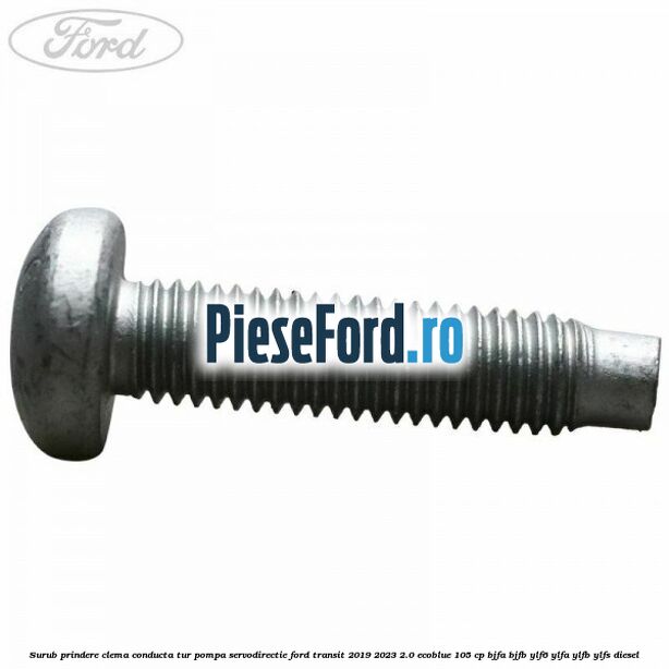 Surub prindere clema conducta tur pompa servodirectie Ford Transit 2019-2023 2.0 EcoBlue 105 cp BJFA, BJFB, YLF6, YLFA, YLFB, YLFS diesel