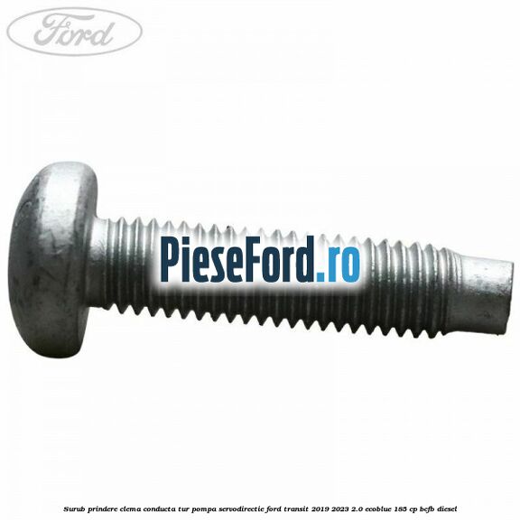 Surub prindere clema conducta tur pompa servodirectie Ford Transit 2019-2023 2.0 EcoBlue 185 cp BCFB diesel