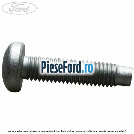 Surub prindere clema conducta tur pompa servodirectie Ford Transit 2019-2023 2.0 EcoBlue 4x4 130 cp BKRA, YMR6, YMRA diesel
