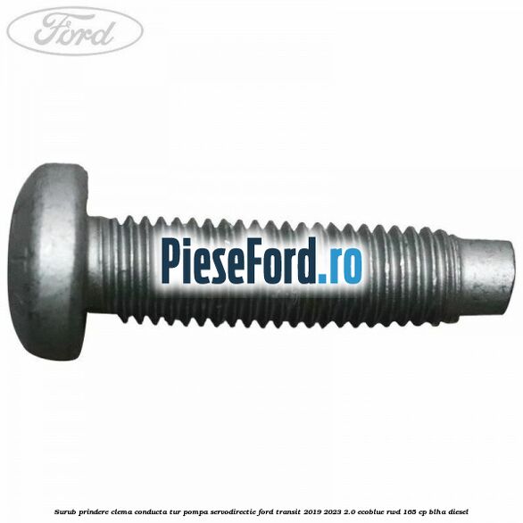 Surub prindere clema conducta tur pompa servodirectie Ford Transit 2019-2023 2.0 EcoBlue RWD 165 cp BLHA diesel
