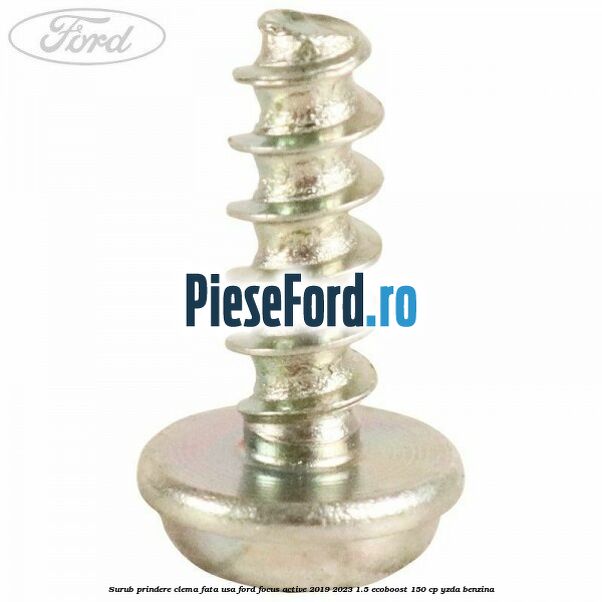 Surub prindere clema fata usa Ford Focus Active 2019-2023 1.5 EcoBoost 150 cp YZDA benzina