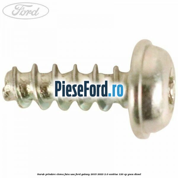 Surub prindere clema fata usa Ford Galaxy 2015-2023 2.0 EcoBlue 120 cp YNCA diesel