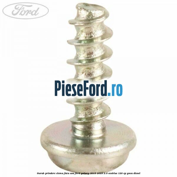 Surub prindere clema fata usa Ford Galaxy 2015-2023 2.0 EcoBlue 120 cp YNCA diesel