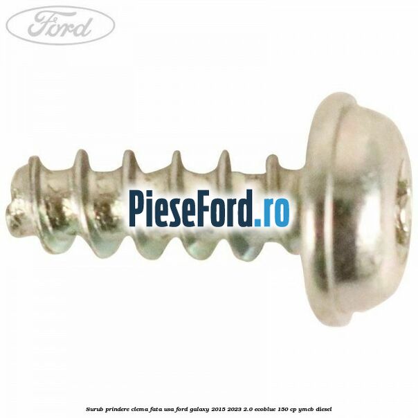 Surub prindere clema fata usa Ford Galaxy 2015-2023 2.0 EcoBlue 150 cp YMCB diesel