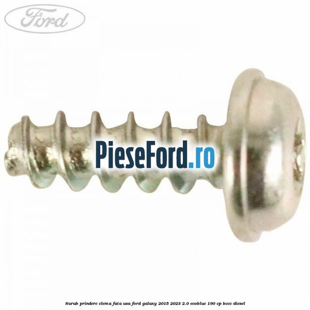 Surub prindere clema fata usa Ford Galaxy 2015-2023 2.0 EcoBlue 190 cp BCCC diesel