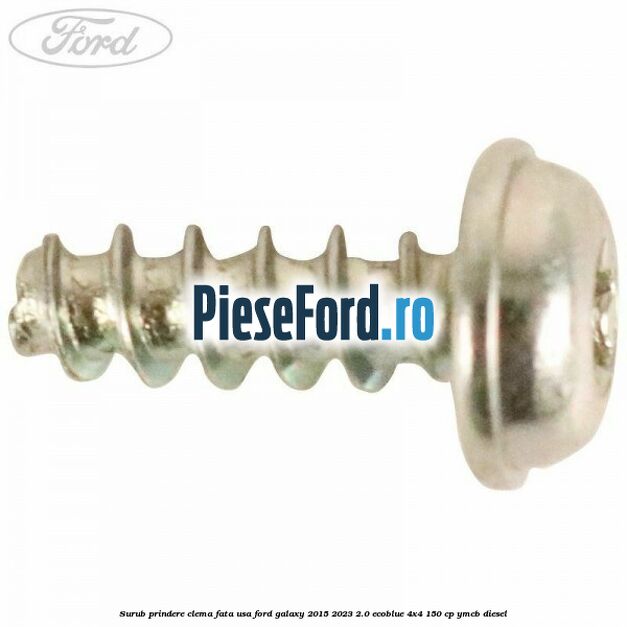 Surub prindere clema fata usa Ford Galaxy 2015-2023 2.0 EcoBlue 4x4 150 cp YMCB diesel