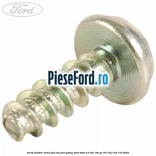 Surub prindere clema fata usa Ford Galaxy 2015-2023 2.0 TDCi 150 cp T7CI, T7CJ, T7CK, T7CL diesel