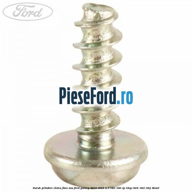 Surub prindere clema fata usa Ford Galaxy 2015-2023 2.0 TDCi 180 cp T8CG, T8CH, T8CI, T8CJ diesel
