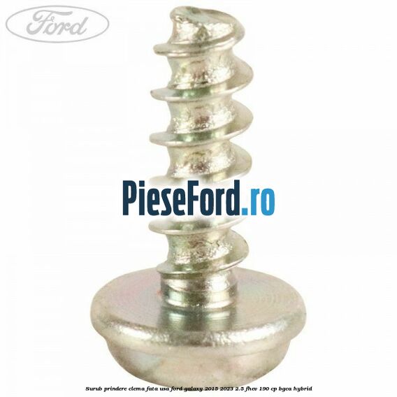 Surub prindere clema fata usa Ford Galaxy 2015-2023 2.5 FHEV 190 cp BGCA hybrid