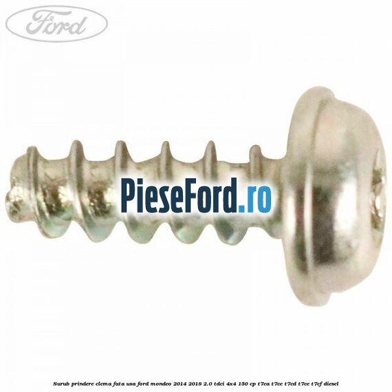 Surub prindere clema fata usa Ford Mondeo 2014-2018 2.0 TDCi 4x4 150 cp T7CA, T7CC, T7CD, T7CE, T7CF diesel