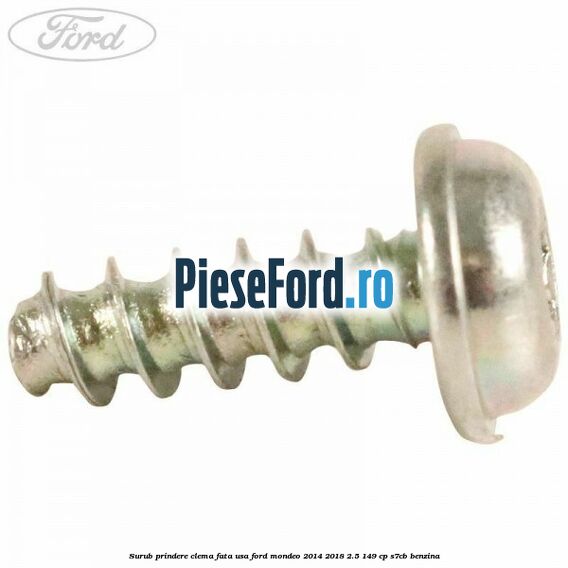 Surub prindere clema fata usa Ford Mondeo 2014-2018 2.5 149 cp S7CB benzina