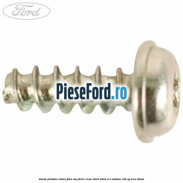 Surub prindere clema fata usa Ford S-Max 2015-2023 2.0 EcoBlue 190 cp BCCC diesel