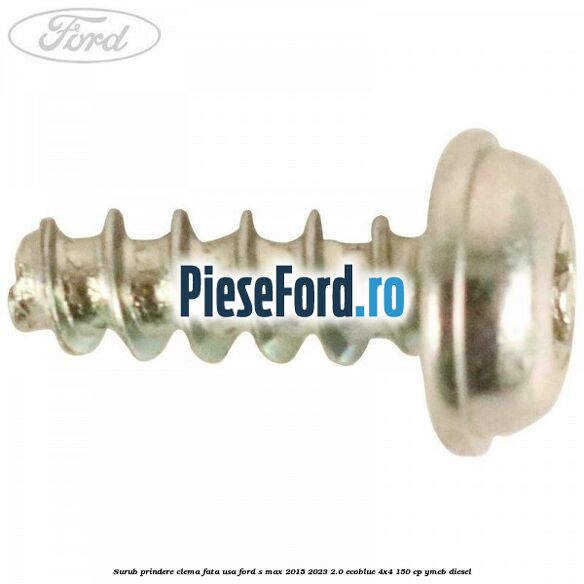 Surub prindere clema fata usa Ford S-Max 2015-2023 2.0 EcoBlue 4x4 150 cp YMCB diesel