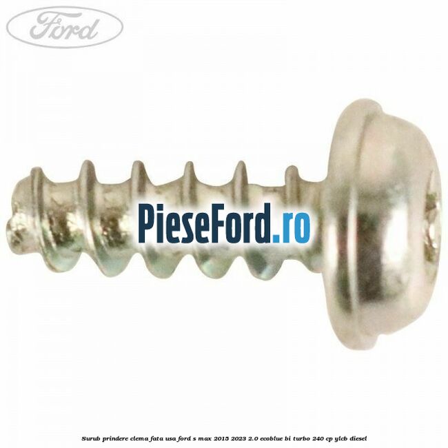 Surub prindere clema fata usa Ford S-Max 2015-2023 2.0 EcoBlue Bi-Turbo 240 cp YLCB diesel