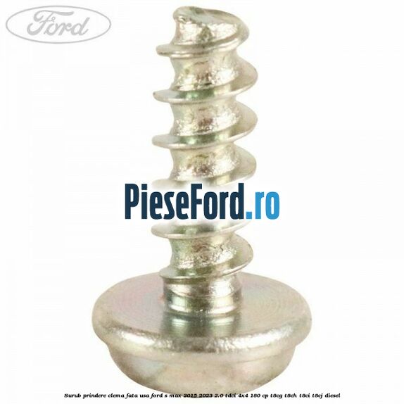 Surub prindere clema fata usa Ford S-Max 2015-2023 2.0 TDCi 4x4 180 cp T8CG, T8CH, T8CI, T8CJ diesel