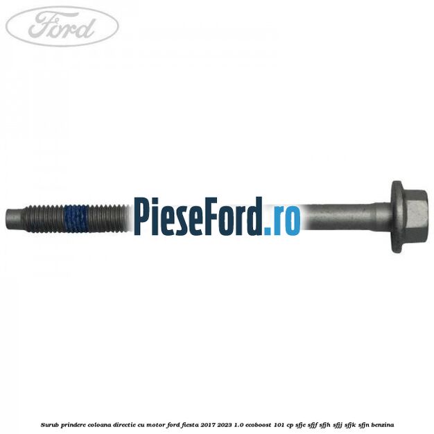 Surub prindere coloana directie cu motor Ford Fiesta 2017-2023 1.0 EcoBoost 101 cp SFJE, SFJF, SFJH, SFJJ, SFJK, SFJN benzina