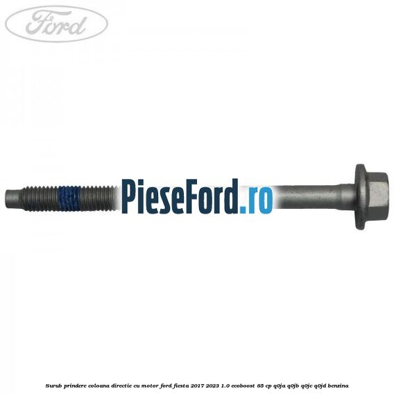 Surub prindere coloana directie cu motor Ford Fiesta 2017-2023 1.0 EcoBoost 85 cp Q0JA, Q0JB, Q0JC, Q0JD benzina