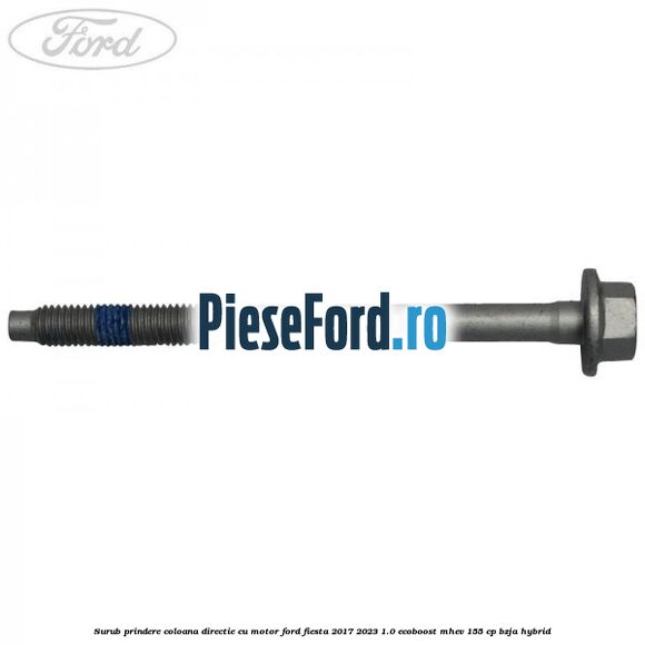 Surub prindere coloana directie cu motor Ford Fiesta 2017-2023 1.0 EcoBoost mHEV 155 cp BZJA Hybrid