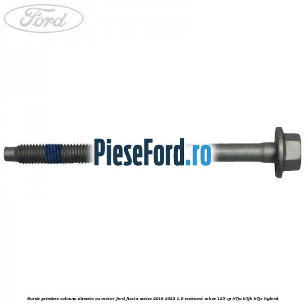 Surub prindere coloana directie cu motor Ford Fiesta Active 2018-2023 1.0 EcoBoost mHEV 125 cp B7JA, B7JB, B7JC Hybrid