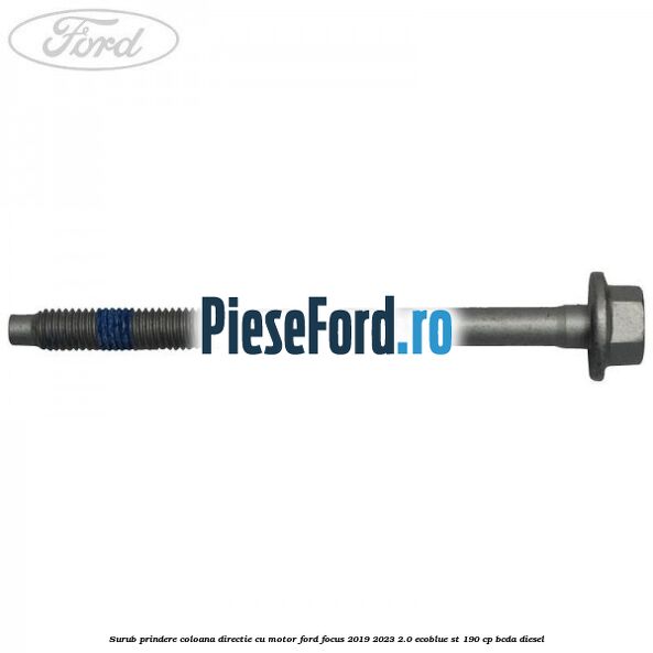 Surub prindere coloana directie cu motor Ford Focus 2019-2023 2.0 EcoBlue ST 190 cp BCDA diesel