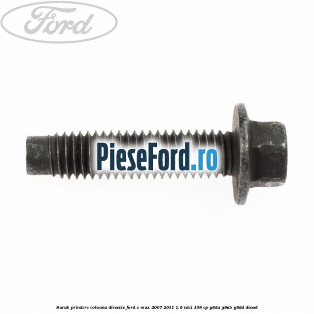 Surub prindere coloana directie Ford C-Max 2007-2011 1.6 TDCi 109 cp G8DA, G8DB, G8DD diesel