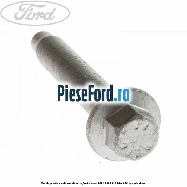 Surub prindere coloana directie Ford C-Max 2011-2015 2.0 TDCi 115 cp TYDA diesel