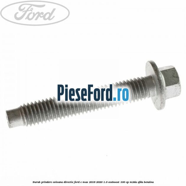 Surub prindere coloana directie Ford C-Max 2016-2020 1.0 EcoBoost 100 cp M2DA, SFDA benzina