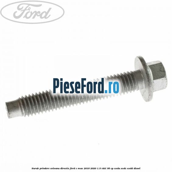 Surub prindere coloana directie Ford C-Max 2016-2020 1.5 TDCi 95 cp XXDA, XXDC, XXDD diesel