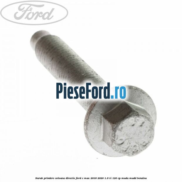 Surub prindere coloana directie Ford C-Max 2016-2020 1.6 Ti 120 cp MUDA, MUDD benzina