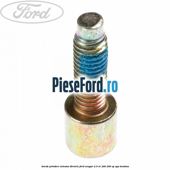 Surub prindere coloana directie Ford Cougar 2.5 ST 200 205 cp SGA benzina