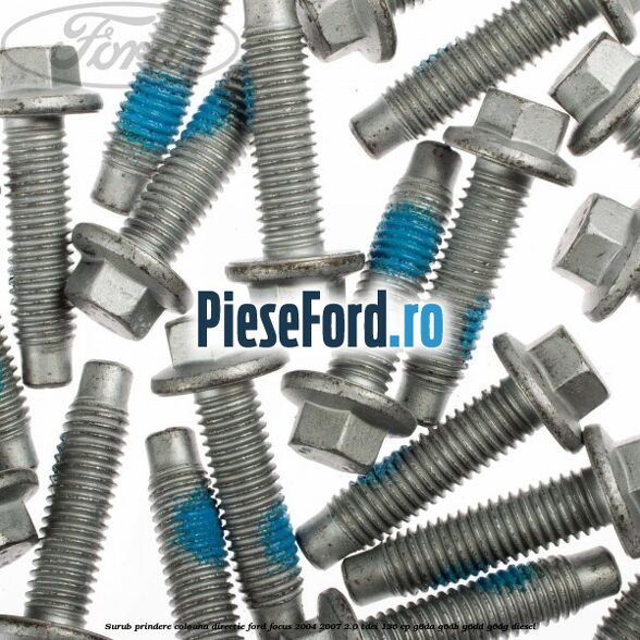Surub prindere coloana directie Ford Focus 2004-2007 2.0 TDCi 136 cp G6DA, G6DB, G6DD, G6DG diesel