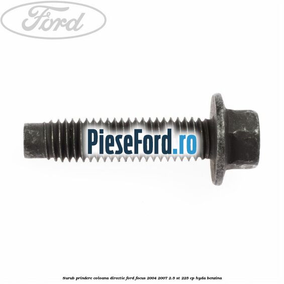 Surub prindere coloana directie Ford Focus 2004-2007 2.5 ST 225 cp Surub prindere coloana directie Ford Focus 2004-2007 2.5 ST 225 cp HYDA benzina