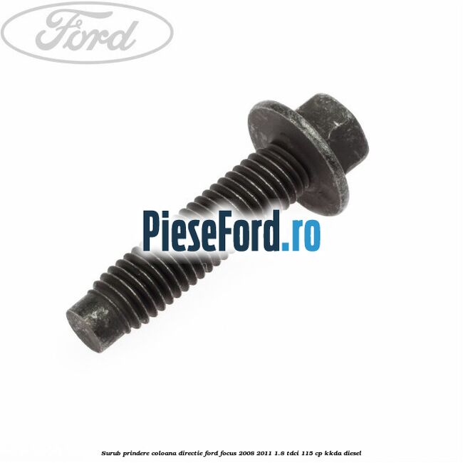 Surub prindere coloana directie Ford Focus 2008-2011 1.8 TDCi 115 cp KKDA diesel
