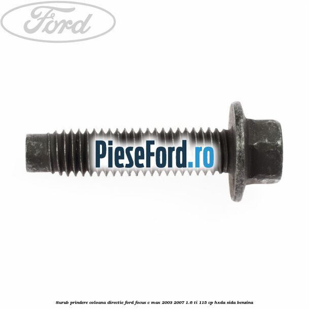 Surub prindere coloana directie Ford Focus C-Max 2003-2007 1.6 Ti 115 cp HXDA, SIDA benzina