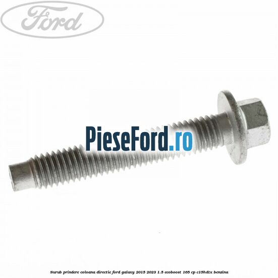 Surub prindere coloana directie Ford Galaxy 2015-2023 1.5 EcoBoost 165 cp C15HDTX benzina