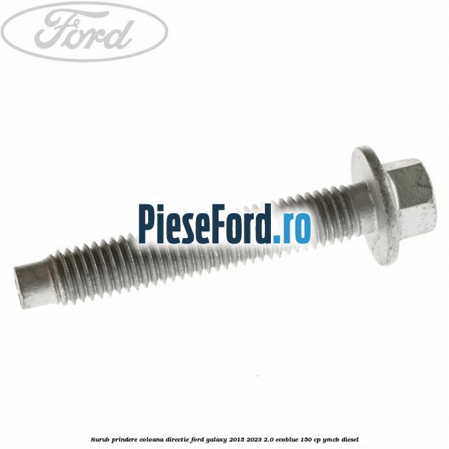 Surub prindere coloana directie Ford Galaxy 2015-2023 2.0 EcoBlue 150 cp Surub prindere coloana directie Ford Galaxy 2015-2023 2.0 EcoBlue 150 cp YMCB diesel