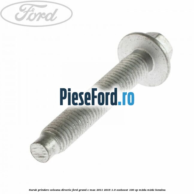 Surub prindere coloana directie Ford Grand C-Max 2011-2015 1.0 EcoBoost 100 cp Surub prindere coloana directie Ford Grand C-Max 2011-2015 1.0 EcoBoost 100 cp M2DA, M2DC benzina