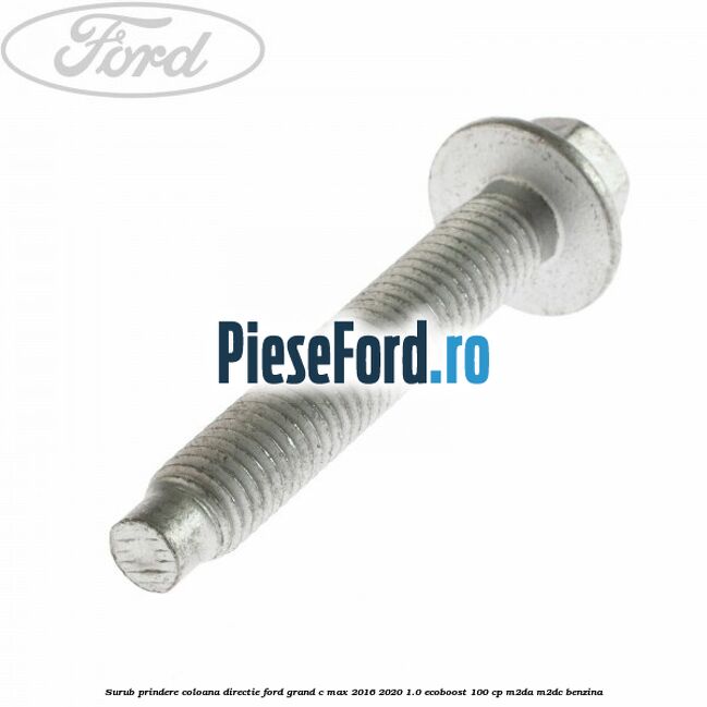 Surub prindere coloana directie Ford Grand C-Max 2016-2020 1.0 EcoBoost 100 cp M2DA, M2DC benzina