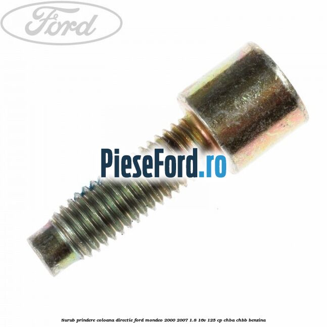 Surub prindere coloana directie Ford Mondeo 2000-2007 1.8 16V 125 cp CHBA, CHBB benzina