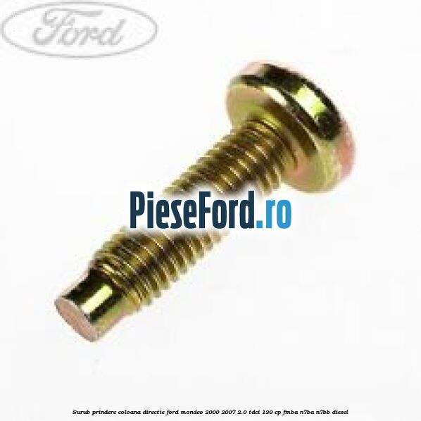 Surub prindere coloana directie Ford Mondeo 2000-2007 2.0 TDCi 130 cp FMBA, N7BA, N7BB diesel