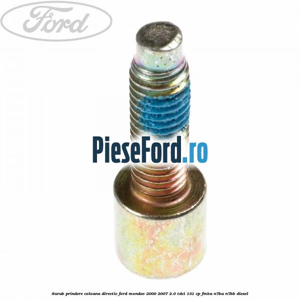 Surub prindere coloana directie Ford Mondeo 2000-2007 2.0 TDCi 131 cp FMBA, N7BA, N7BB diesel