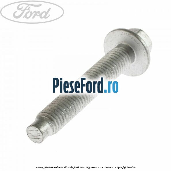 Surub prindere coloana directie Ford Mustang 2015-2018 5.0 V8 418 cp MF8F benzina