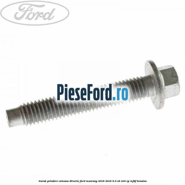 Surub prindere coloana directie Ford Mustang 2015-2018 5.0 V8 418 cp MF8F benzina