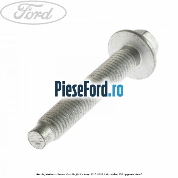 Surub prindere coloana directie Ford S-Max 2015-2023 2.0 EcoBlue 150 cp YMCB diesel