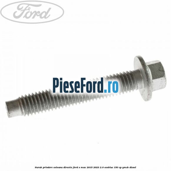Surub prindere coloana directie Ford S-Max 2015-2023 2.0 EcoBlue 150 cp YMCB diesel