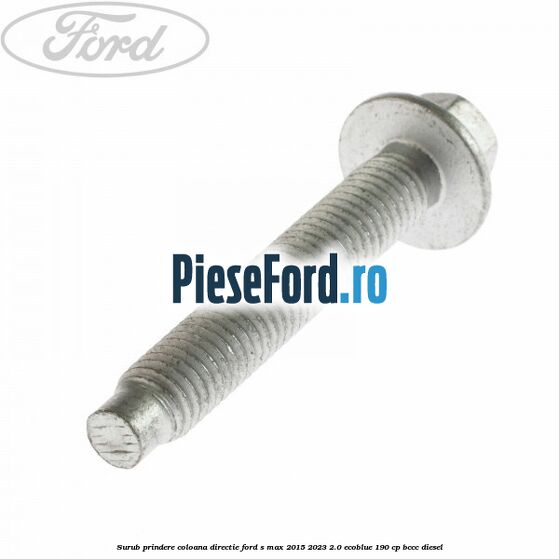 Surub prindere coloana directie Ford S-Max 2015-2023 2.0 EcoBlue 190 cp BCCC diesel