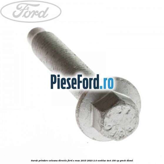 Surub prindere coloana directie Ford S-Max 2015-2023 2.0 EcoBlue 4x4 150 cp YMCB diesel