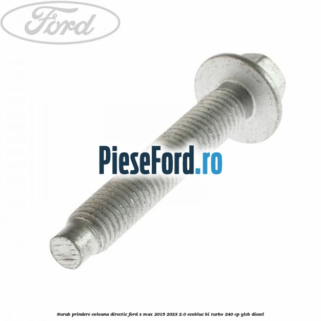 Surub prindere coloana directie Ford S-Max 2015-2023 2.0 EcoBlue Bi-Turbo 240 cp YLCB diesel